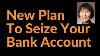 A New Plan To Seize Your Bank Account